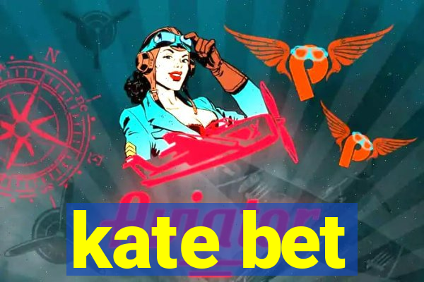 kate bet