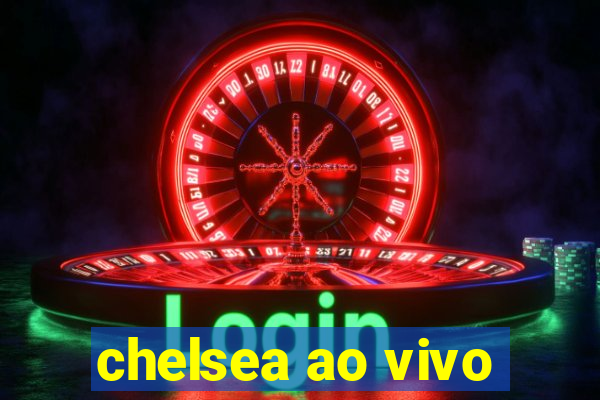 chelsea ao vivo