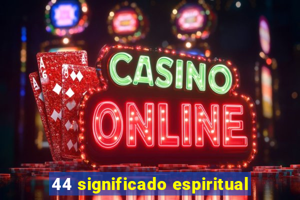 44 significado espiritual