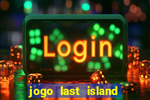 jogo last island of survival