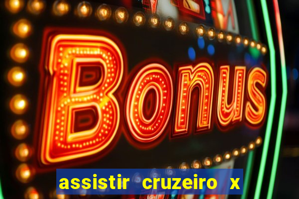 assistir cruzeiro x gremio ao vivo