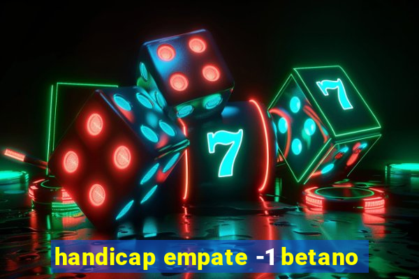 handicap empate -1 betano