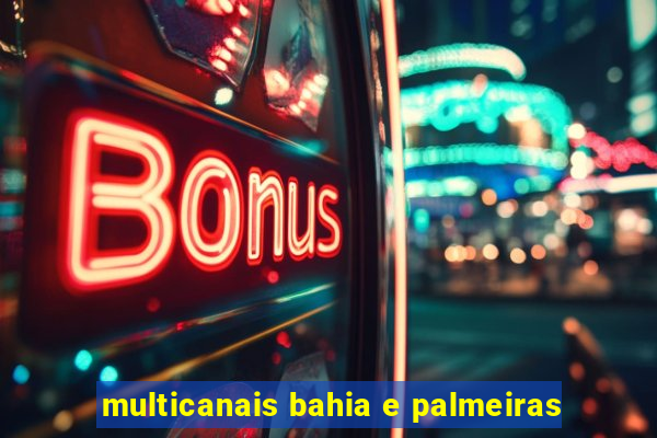 multicanais bahia e palmeiras