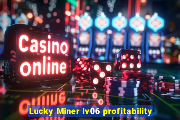 Lucky Miner lv06 profitability