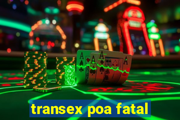 transex poa fatal