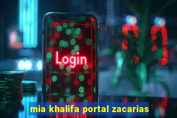 mia khalifa portal zacarias