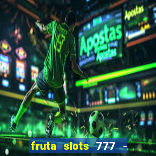 fruta slots 777 - mega jackpot