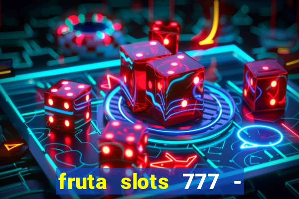 fruta slots 777 - mega jackpot