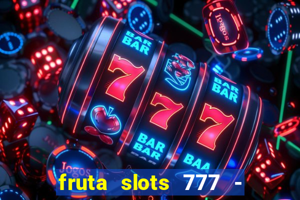 fruta slots 777 - mega jackpot