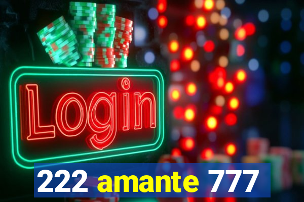 222 amante 777