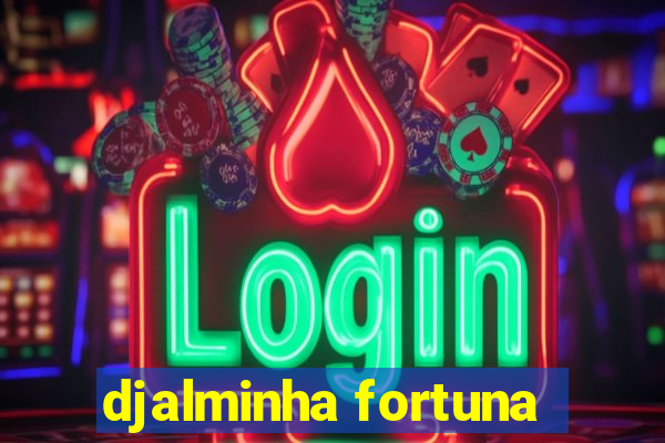 djalminha fortuna