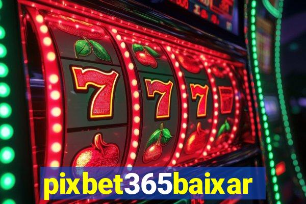 pixbet365baixar