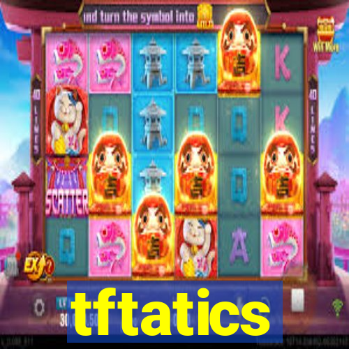 tftatics