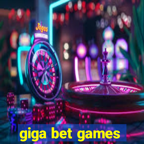 giga bet games