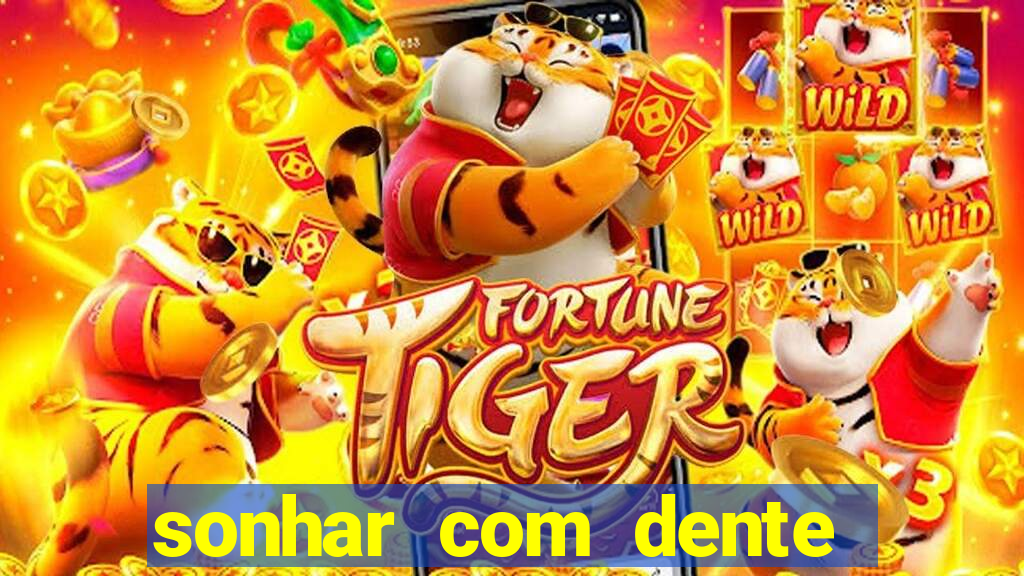 sonhar com dente caindo no jogo do bicho