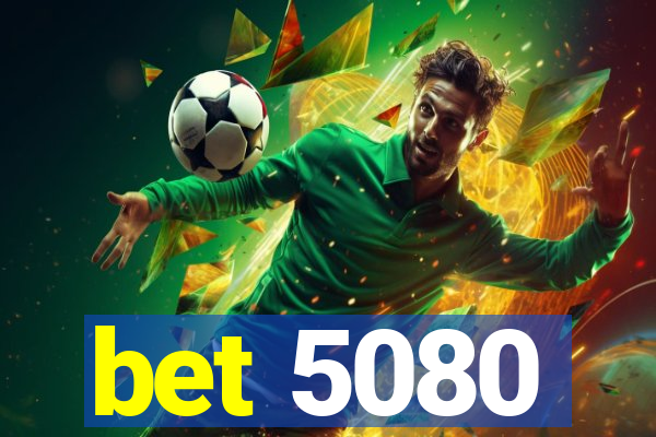 bet 5080