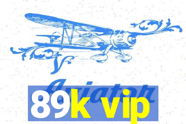 89k vip