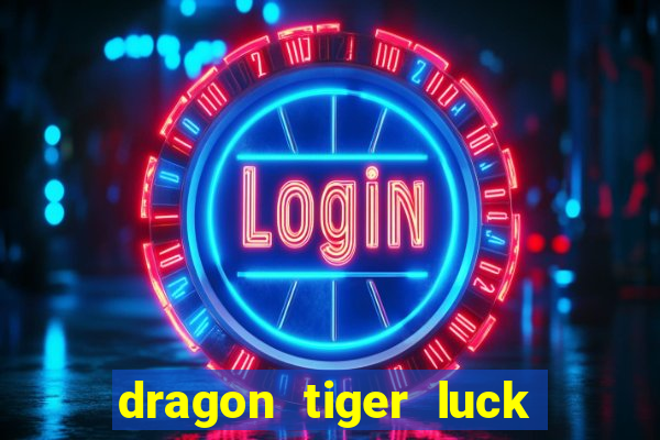 dragon tiger luck demo dinheiro infinito