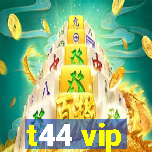 t44 vip