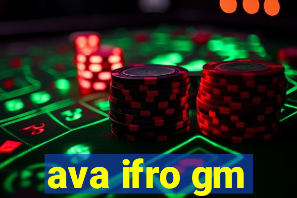 ava ifro gm