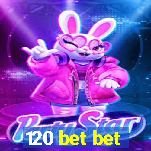 120 bet bet