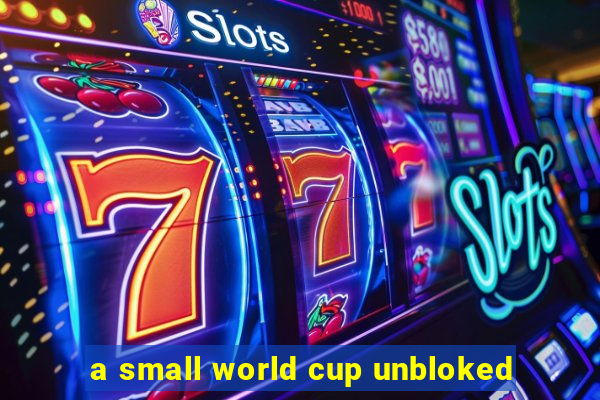 a small world cup unbloked