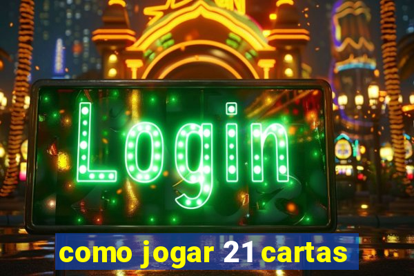 como jogar 21 cartas