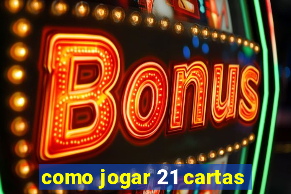 como jogar 21 cartas