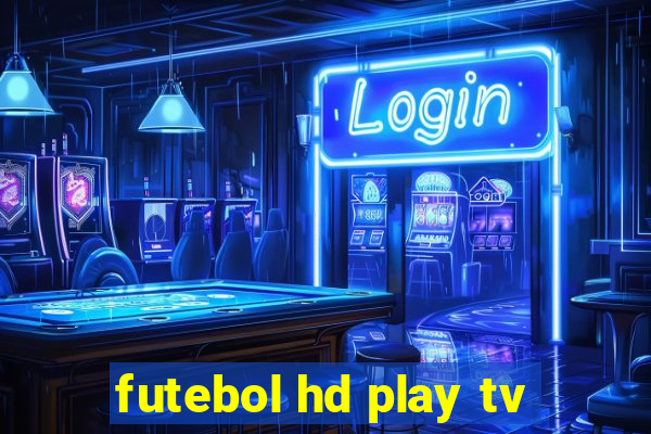 futebol hd play tv