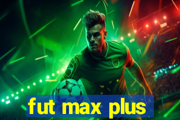 fut max plus