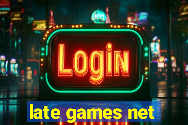 late games net