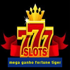 mega ganho fortune tiger