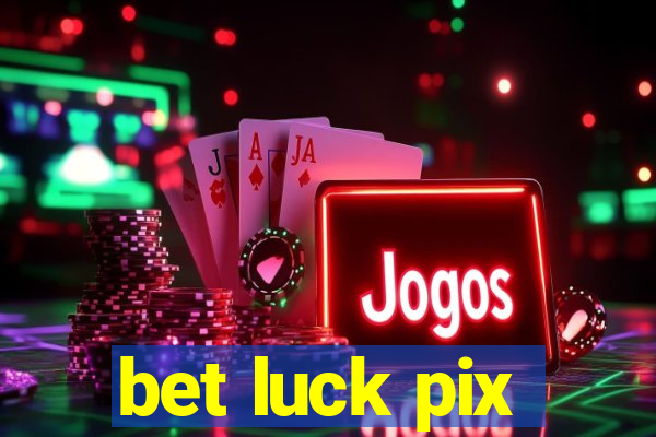 bet luck pix