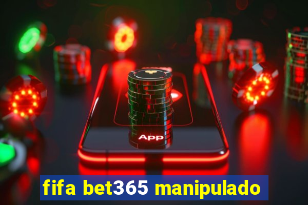 fifa bet365 manipulado