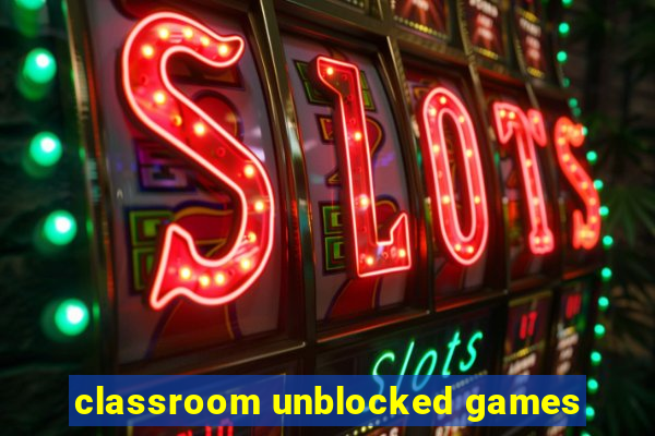 classroom unblocked games