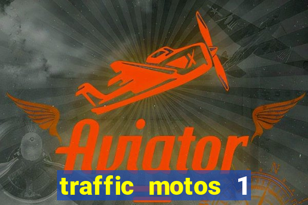 traffic motos 1 dinheiro infinito