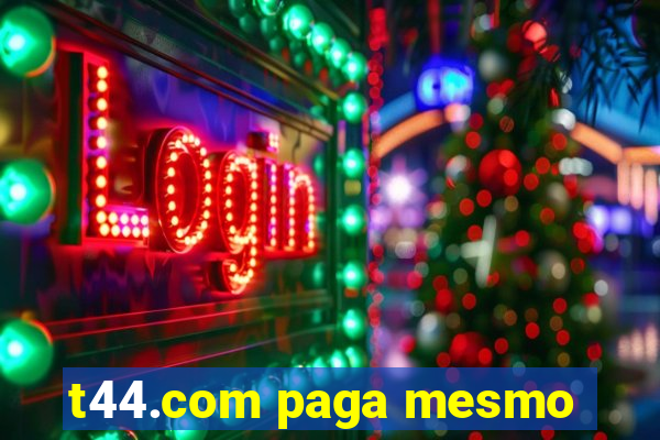 t44.com paga mesmo