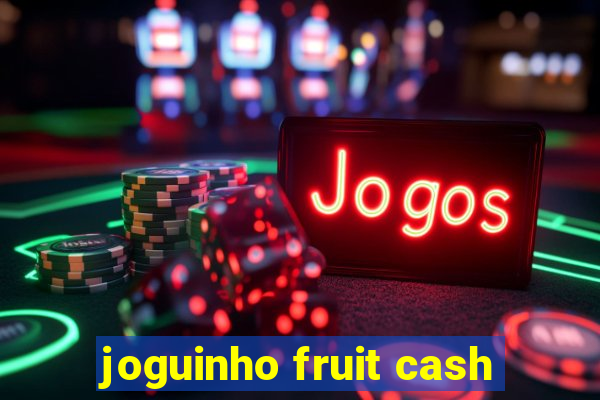 joguinho fruit cash