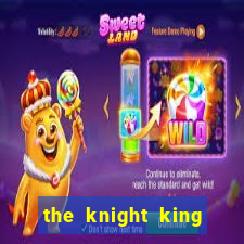 the knight king who returned with a god cap 7 the knight king who returned with