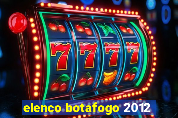 elenco botafogo 2012