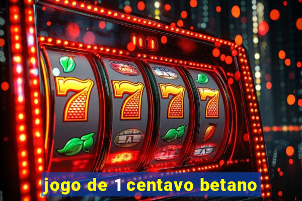 jogo de 1 centavo betano