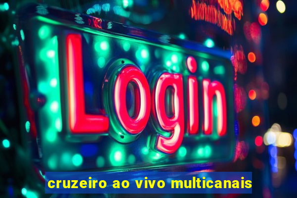 cruzeiro ao vivo multicanais