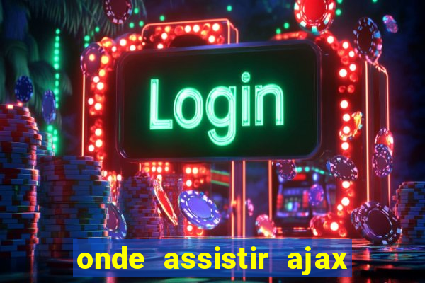 onde assistir ajax x fortuna sittard