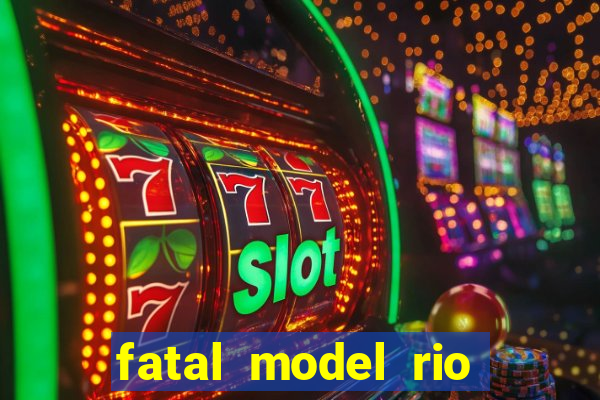 fatal model rio claro sp