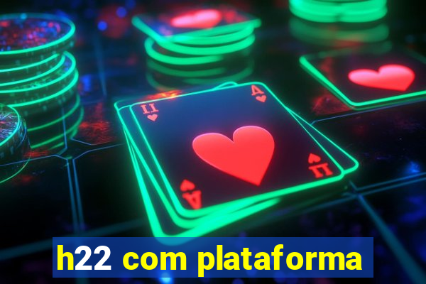 h22 com plataforma