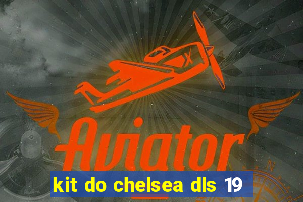 kit do chelsea dls 19