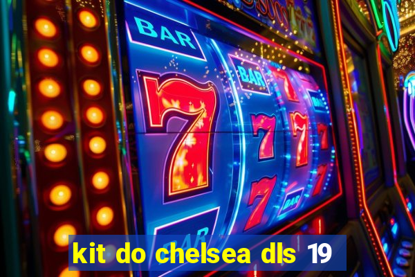 kit do chelsea dls 19