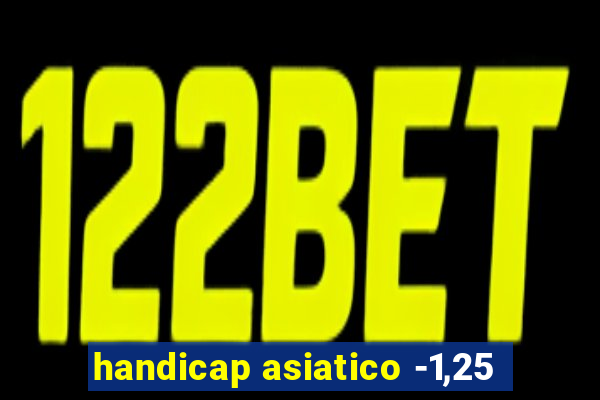 handicap asiatico -1,25