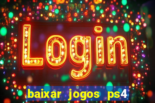 baixar jogos ps4 desbloqueado pkg