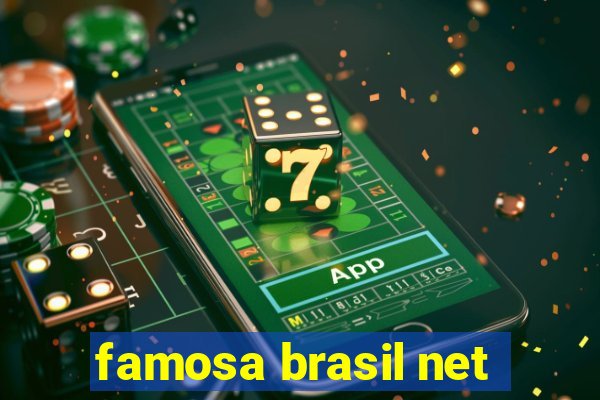 famosa brasil net